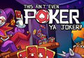 This Ain't Even Poker, Ya Joker PC Steam CD Key