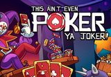 This Ain't Even Poker, Ya Joker PC Steam CD Key