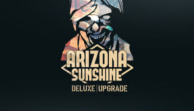 Arizona Sunshine - Deluxe Upgrade - PC (Steam)