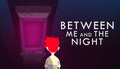 Between Me and The Night - PC & Mac (Steam)