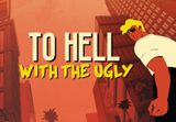 To Hell With The Ugly Steam CD Key