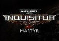 Warhammer 40,000: Inquisitor - Martyr Steam CD Key